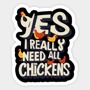 Yes I Really Do Need All These Chickens Sticker